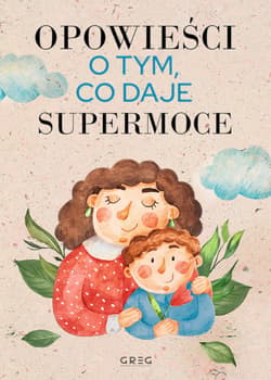 Opowieści o tym, co daje supermoce - Iwona Nowak-Szczepańska