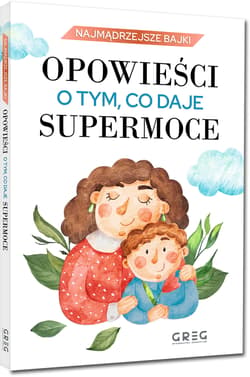 Galeria - zdjęcie nr. 3 - Opowieści o tym, co daje supermoce. Najmądrzejsze bajki