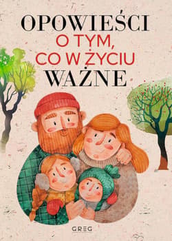 Opowieści o tym, co w życiu ważne - Calik-Tomera Marta, Kądziela Katarzyna, Schatt-Skotak Magdalena