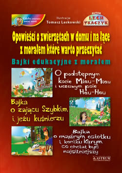 Opowieści o zwierzętach w domu i na łące z morałem które warto przeczytać - Lech Tkaczyk