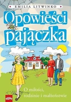 Opowieści pajączka O miłości, rodzinie i małżeństwie - Emilia Litwinko