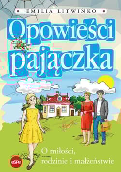 Opowieści pajączka O miłości, rodzinie i małżeństwie - Emilia Litwinko