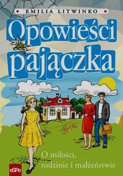 Opowieści pajączka O miłości, rodzinie i małżeństwie - Emilia Litwinko