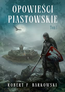 Opowieści piastowskie T.1 - Robert F. Barkowski