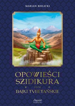 Opowieści Szidikura i inne Bajki Tybetańskie - Marian Bielicki