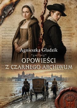 Opowieści z Czarnego Archiwum - Agnieszka  Gładzik