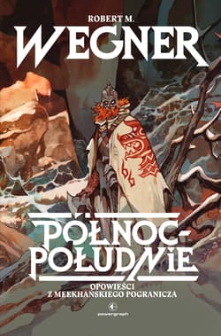 Opowieści z meekhańskiego pogranicza T.1 Północ... - Robert. M Wegner