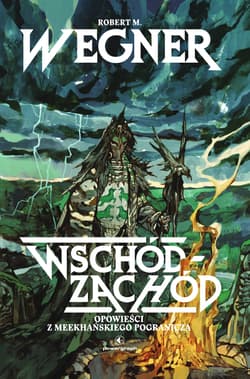 Opowieści z meekhańskiego pogranicza. Wschód–Zachód - Robert. M Wegner