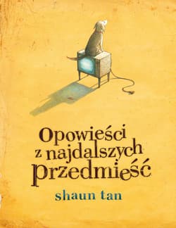 Opowieści z najdalszych przedmieść - Shaun Tan