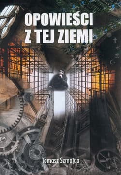 Opowieści z tej ziemi - Tomasz Szmajda