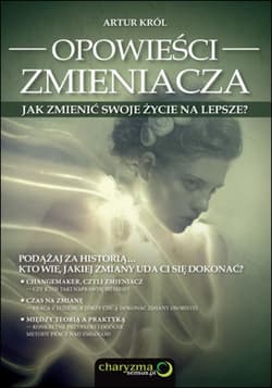 Opowieści zmieniacza. Jak zmienić swoje życie na lepsze? - ebook - Artur Król