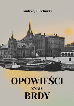 Opowieści znad Brdy - Andrzej Piechocki