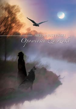 Opowieści zza rzeki - Artur Justyński
