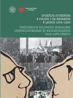 Opozycja studencka w Polsce i na Węgrzech w latach 1956-1989 Egyetemista ellenzéki mozgalmak Leng Wybrane zagadnienia / Kiemelt témakörök - Krisztina Rotár i Michał Wenklar