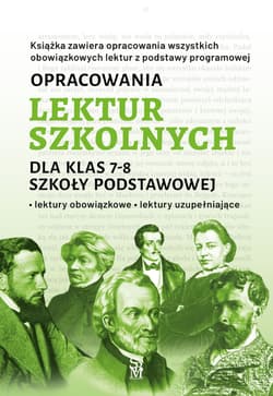Opracowania lektur szkolnych dla klas 7–8 szkoły podstawowej. Lektury obowiązkowe. Lektury uzupełniające - Katarzyna Zioła-Zemczak, Paszko Izabela