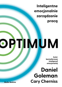Optimum. Inteligentne emocjonalnie zarządzanie pracą - Cary Cherniss, Daniel Goleman
