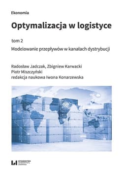 Optymalizacja w logistyce Tom 2 Modelowanie przepływów w kanałach dystrybucji - Karwacki Zbigniew, Miszczyński Piotr