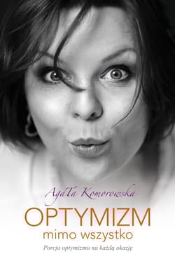 Optymizm mimo wszystko - Agata Komorowska