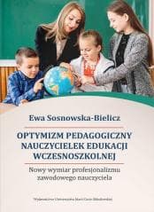 Optymizm pedagogiczny nauczycielek edukacji... - Sosnowska-Bielicz Ewa