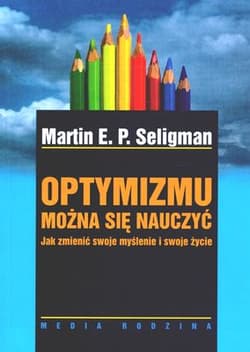 Optymizmu można się nauczyć - Seligman Martin