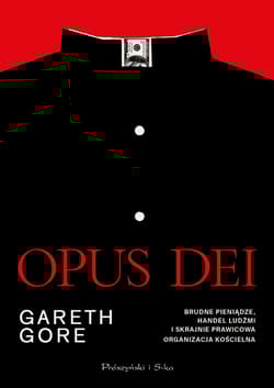 Opus Dei. Brudne pieniądze, handel ludźmi i skrajnie prawicowa organizacja kościelna - Gore Gareth