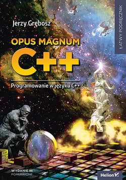 Opus magnum C++. Programowanie w języku C++ wyd. 3 - Jerzy Grębosz