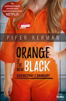 Orange Is the New Black Dziewczyny z Danbury - Piper Kerman