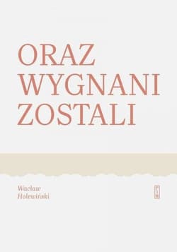 Oraz wygnani zostali - Wacław Holewiński