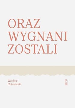 Oraz wygnani zostali - Wacław Holewiński