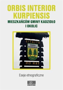 Orbis interior kurpiensis mieszkańców gminy Kadzidło i okolic Eseje etnograficzne - Praca zbiorowa