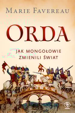Orda. Jak Mongołowie zmienili świat - Marie Favereau