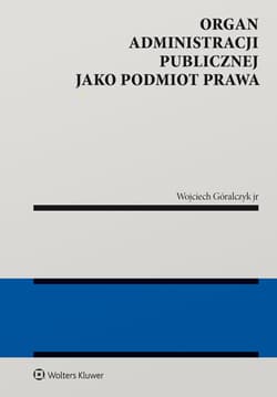 Organ administracji publicznej jako podmiot prawa - Wojciech Góralczyk jr