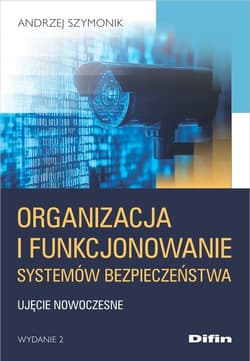 Organizacja i funkcjonowanie systemów bezpieczeństwa Ujęcie nowoczesne - Andrzej Szymonik