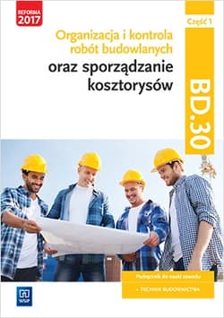 Organizacja i kontrola robót budowlanych oraz sporządzanie kosztorysów. Kwalifikacja BD.30. Podręcznik do nauki zawodu technik budownictwa Część 1 Szkoły ponadgimnazjalne i ponadpodstawowe - Bisaga Beata, Bisaga Maria Jolanta