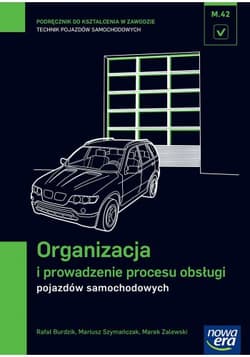 Organizacja i prowadzenie procesu obsługi pojazdów samochodowych Podręcznik Technikum