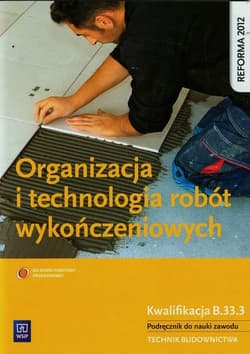 Organizacja i technologia robót wykończeniowych Podręcznik do nauki zawodu technik budownictwa Szkoła ponadgimnazjalna