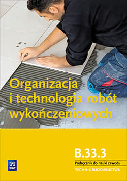 Organizacja i technologia robót wykończeniowych Podręcznik do nauki zawodu technik budownictwa Szkoła ponadgimnazjalna - Maj Tadeusz