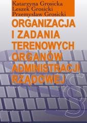 Organizacja i zadania terenowych organów... - Katarzyna Grosicka,  Grosicki Leszek,  Przemysław