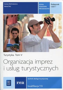 Organizacja imprez i usług turystycznych Turystyka Tom 5 Podręcznik Część 1 Technik obsługi turystycznej. Kwalifikacja T.13 - Peć Maria, Michniewicz Iwona