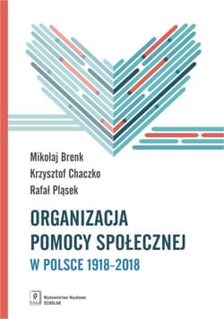 Organizacja pomocy społecznej w Polsce 1918-2018 Podręcznik akademicki - Brenk Mikołaj, Chaczko Krzysztof, Pląsek Rafał