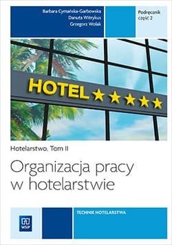 Organizacja pracy w hotelarstwie Hotelarstwo Tom 2 Kwalifikacja T.12 Podręcznik Część 2 Technik hotelarstwa. Szkoła ponadgimnazjalna - Cymańska-Garbowska Barbara, Witrykus Danuta, Wolak Grzegorz