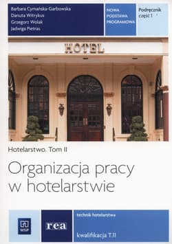 Organizacja pracy w hotelarstwie Tom 2 Część 1 Nowa podstawa programowa Kwalifikacja T.11 - Cymańska-Grabowska Barbara