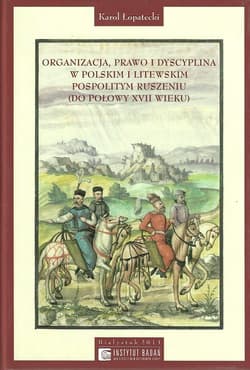 Organizacja Prawo i Dyscyplina w Polskim i Litewskim pospolitym ruszeniu do połowy XVII wieku
