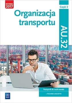 Organizacja transportu Część 2 Podręcznik Kwalifikacja AU.32 Technik logistyk