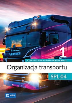 Organizacja transportu Kwalifikacja SPL.04. Podręcznik do zawodu technik logistyk część 1 - Opracowanie Zbiorowe
