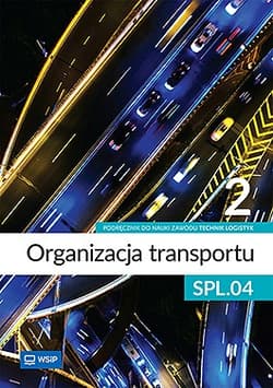 Organizacja transportu Kwalifikacja SPL.04. Podręcznik do zawodu technik logistyk część 2 - Opracowanie Zbiorowe
