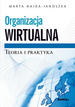 Organizacja wirtualna Teoria i praktyka - Marta Najda-Janoszka