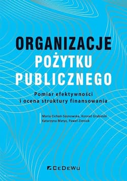 Organizacje pożytku publicznego Pomiar efektywności i o cena struktur y finansowania - Maria Cichoń-Sosnowska, Katarzyna Matys