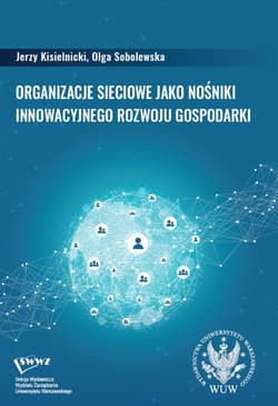 Organizacje sieciowe jako nośniki innowacyjnego rozwoju gospodarki - Sobolewska Olga