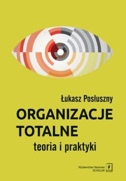 Organizacje totalne Teoria i praktyka - Łukasz Posłuszny